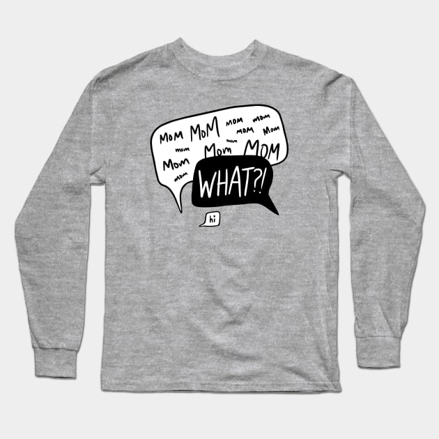 Mom mom mom… WHAT?! Long Sleeve T-Shirt by five&two creative